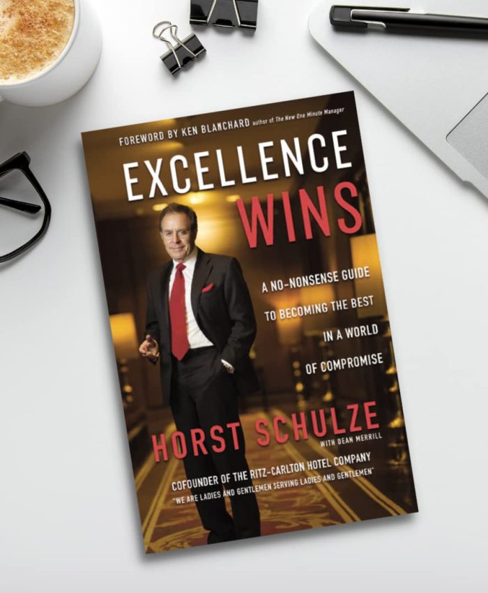 Book Review: Horst Schulze’s Excellence Wins: A No-Nonsense Guide to Becoming the Best in a World of Compromise